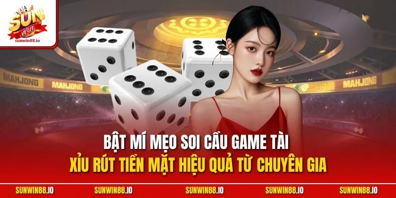 Game Tài Xỉu Rút Tiền Mặt | Siêu Phẩm Cá Cược Số 1 Sunwin 4 Sunwin Bật mí mẹo soi cầu game tài xỉu rút tiền mặt hiệu quả từ chuyên gia
