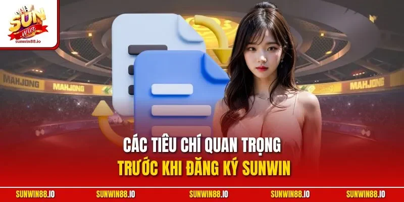 Đăng Ký SUNWIN - Hướng Dẫn Nhanh Chóng Chỉ Với 3 Bước 2 Sunwin Các tiêu chí quan trọng trước khi đăng ký SUNWIN