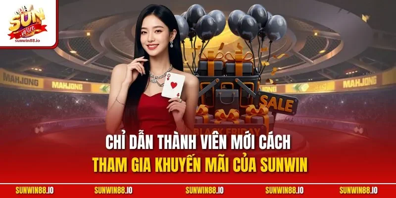 Khuyến Mãi Sunwin 2 Sunwin Chỉ dẫn thành viên mới cách tham gia khuyến mãi của Sunwin