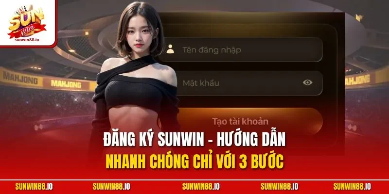 Đăng Ký SUNWIN - Hướng Dẫn Nhanh Chóng Chỉ Với 3 Bước 1 Sunwin Đăng Ký SUNWIN - Hướng Dẫn Nhanh Chóng Chỉ Với 3 Bước