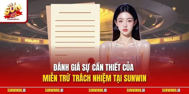Miễn Trừ Trách Nhiệm Sunwin 3 Sunwin Đánh giá sự cần thiết của miễn trừ trách nhiệm tại Sunwin