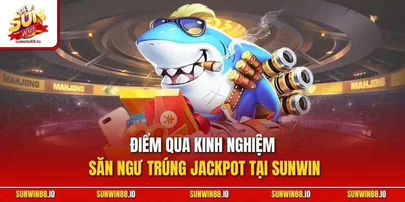 Bắn Cá Nổ Hũ | Siêu Phẩm Game Săn Ngư Kinh Điển Tại Sunwin 4 Sunwin Điểm qua kinh nghiệm săn ngư trúng Jackpot tại Sunwin