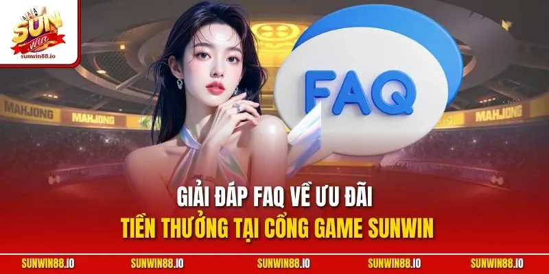 Giải đáp FAQ về ưu đãi tiền thưởng tại cổng game Sunwin