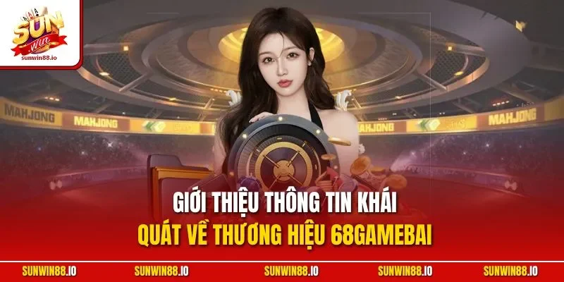 68Gamebai | Sảnh Game Bài Đổi Thưởng Hàng Đầu Châu Á 2025 2 Sunwin Giới thiệu thông tin khái quát về thương hiệu 68Gamebai