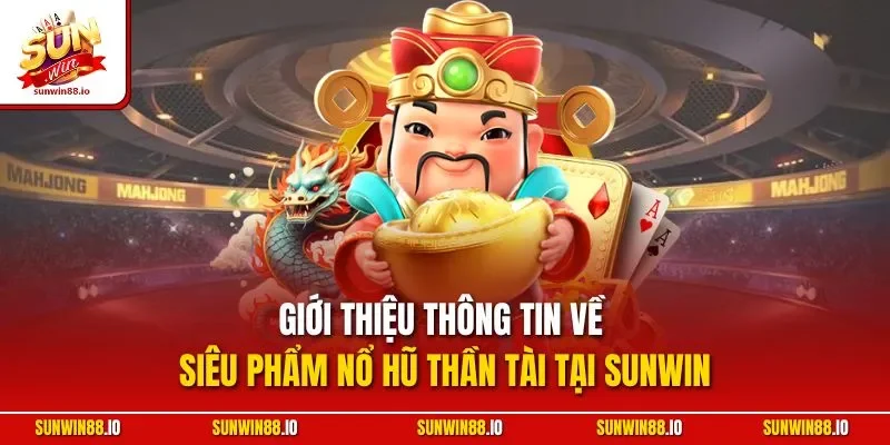 Nổ Hũ Thần Tài Sunwin - Game Slot Được Săn Đón Tại Sunwin88.io 2 Sunwin Giới thiệu thông tin về siêu phẩm nổ hũ thần tài tại Sunwin