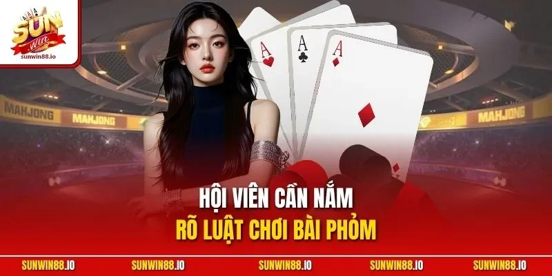 Phỏm SUNWIN - Game Bài Đẳng Cấp Cùng Tỷ Lệ Thắng Cao 3 Sunwin Hội viên cần nắm rõ luật chơi bài phỏm