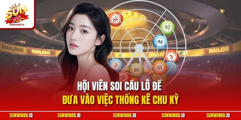 Soi Cầu Lô Đề | Bật Mí Phương Pháp Chuẩn Chuyên Gia Sunwin 2 Sunwin Hội viên soi cầu lô đề đưa vào việc thống kê chu kỳ