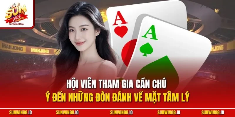Sâm Lốc Sunwin | Siêu Phẩm Bài Đổi Thưởng Kinh Điển 2025 4 Sunwin Hội viên tham gia cần chú ý đến những đòn đánh về mặt tâm lý