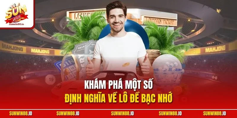 Lô Đề Bạc Nhớ | Khám Phá Cách Chơi Và Những Lưu Ý Quan Trọng 2 Sunwin Khám phá một số định nghĩa về lô đề bạc nhớ