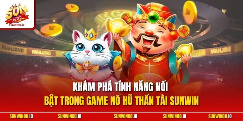 Nổ Hũ Thần Tài Sunwin - Game Slot Được Săn Đón Tại Sunwin88.io 4 Sunwin Khám phá tính năng nổi bật trong game nổ hũ thần tài Sunwin