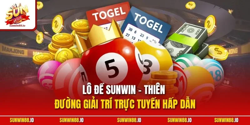 Lô đề SUNWIN - Thiên đường giải trí trực tuyến hấp dẫn