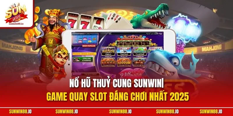 Nổ Hũ Thuỷ Cung Sunwin| Game Quay Slot Đáng Chơi Nhất 2025