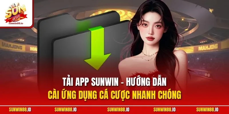 Tải App Sunwin - Hướng Dẫn Cài Ứng Dụng Cá Cược Nhanh Chóng 1 Sunwin Tải App Sunwin - Hướng Dẫn Cài Ứng Dụng Cá Cược Nhanh Chóng