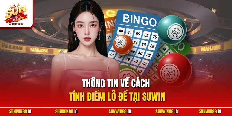Cách Tính Điểm Lô Đề | Hướng Dẫn Chuẩn Từ Chuyên Gia Sunwin 2 Sunwin Thông tin về cách tính điểm lô đề tại Suwin
