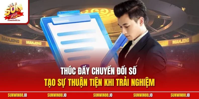 Thúc đẩy chuyển đổi số tạo sự thuận tiện khi trải nghiệm
