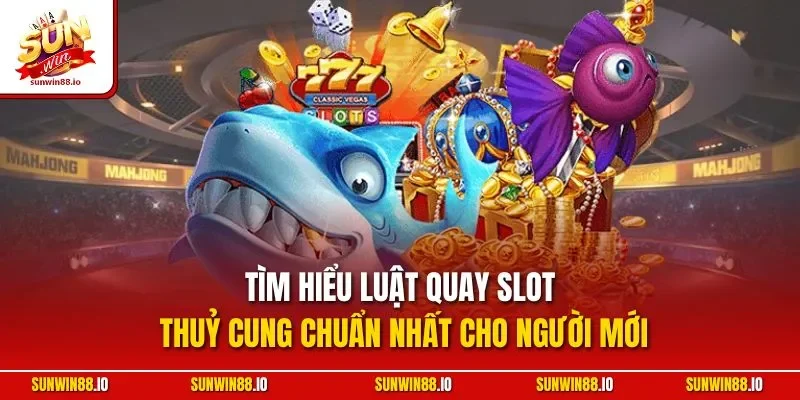 Nổ Hũ Thuỷ Cung Sunwin | Game Quay Slot Đáng Chơi Nhất 2025 3 Sunwin Tìm hiểu luật quay slot thuỷ cung chuẩn nhất cho người mới