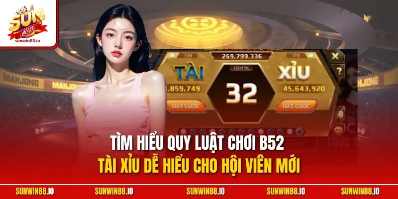 B52 Tài Xỉu| Khám Phá Game Cược Online Hấp Dẫn Nhất 2025 2 Sunwin Tìm hiểu quy luật chơi B52 tài xỉu dễ hiểu cho hội viên mới