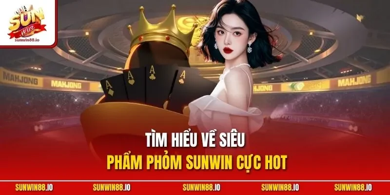 Phỏm SUNWIN - Game Bài Đẳng Cấp Cùng Tỷ Lệ Thắng Cao 2 Sunwin Tìm hiểu về siêu phẩm phỏm SUNWIN cực hot