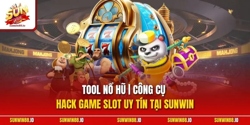 Tool Nổ Hũ | Công Cụ Hack Game Slot Uy Tín Tại Sunwin
