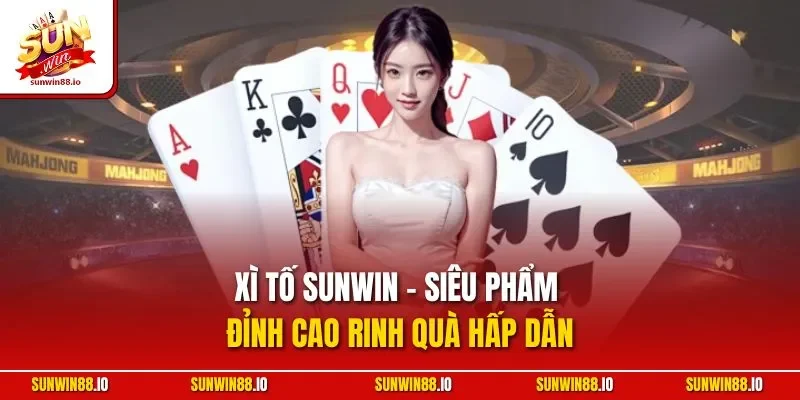Xì Tố Sunwin - Trải Nghiệm Kịch Tính Rinh Thưởng Giá Trị 2 Sunwin Xì tố SUNWIN - Siêu phẩm đỉnh cao rinh quà hấp dẫn