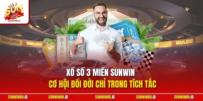 Xổ Số 3 Miền Sunwin - Cơ Hội Đổi Đời Chỉ Trong Tích Tắc