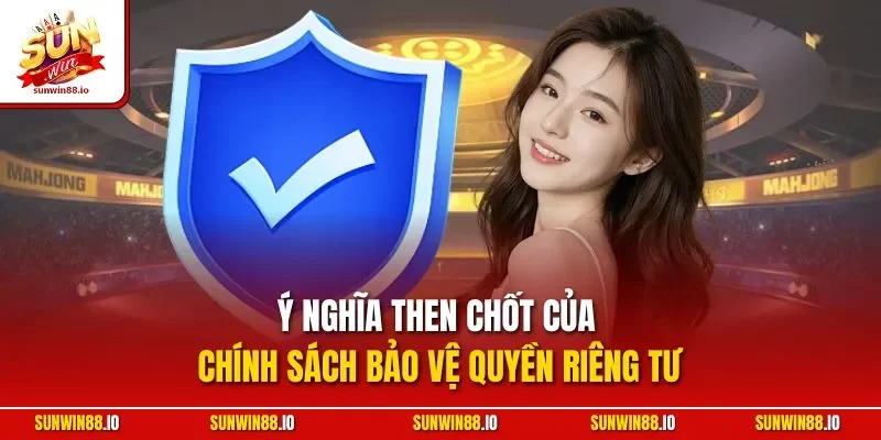 Quyền Riêng Tư Sunwin 1 Sunwin Ý nghĩa then chốt của chính sách bảo vệ quyền riêng tư