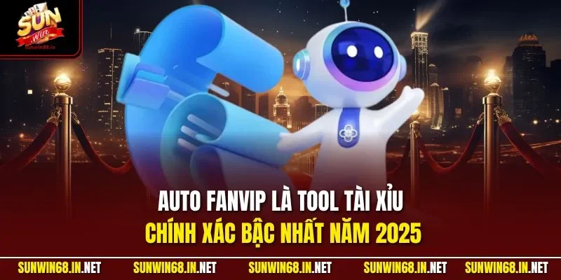 Auto Fanvip là tool tài xỉu chính xác bậc nhất năm 2025