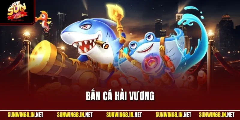 Bắn Cá Hải Vương | Trải Nghiệm Săn Ngư KING Hấp Dẫn 2025