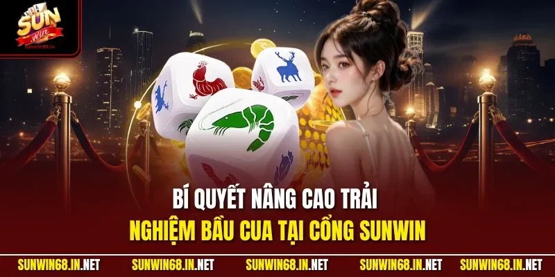 Bí quyết nâng cao trải nghiệm bầu cua tại cổng SUNWIN