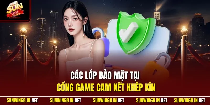 cac lop bao mat tai cong game cam ket khep kin Sunwin