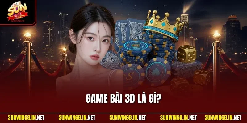 game bai 3d la gi Sunwin