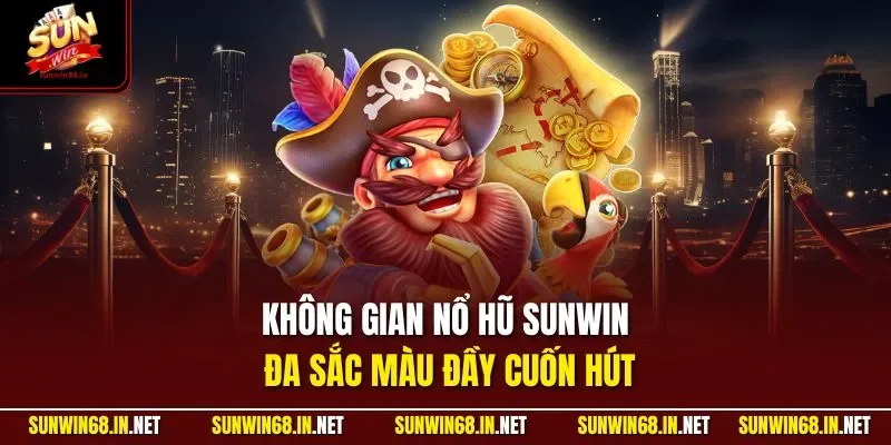 Không gian nổ hũ SUNWIN đa sắc màu đầy cuốn hút