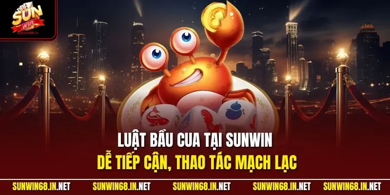 Luật bầu cua tại SUNWIN dễ tiếp cận, thao tác mạch lạc