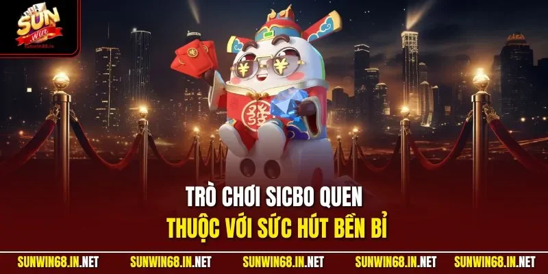 Trò chơi Sicbo quen thuộc với sức hút bền bỉ